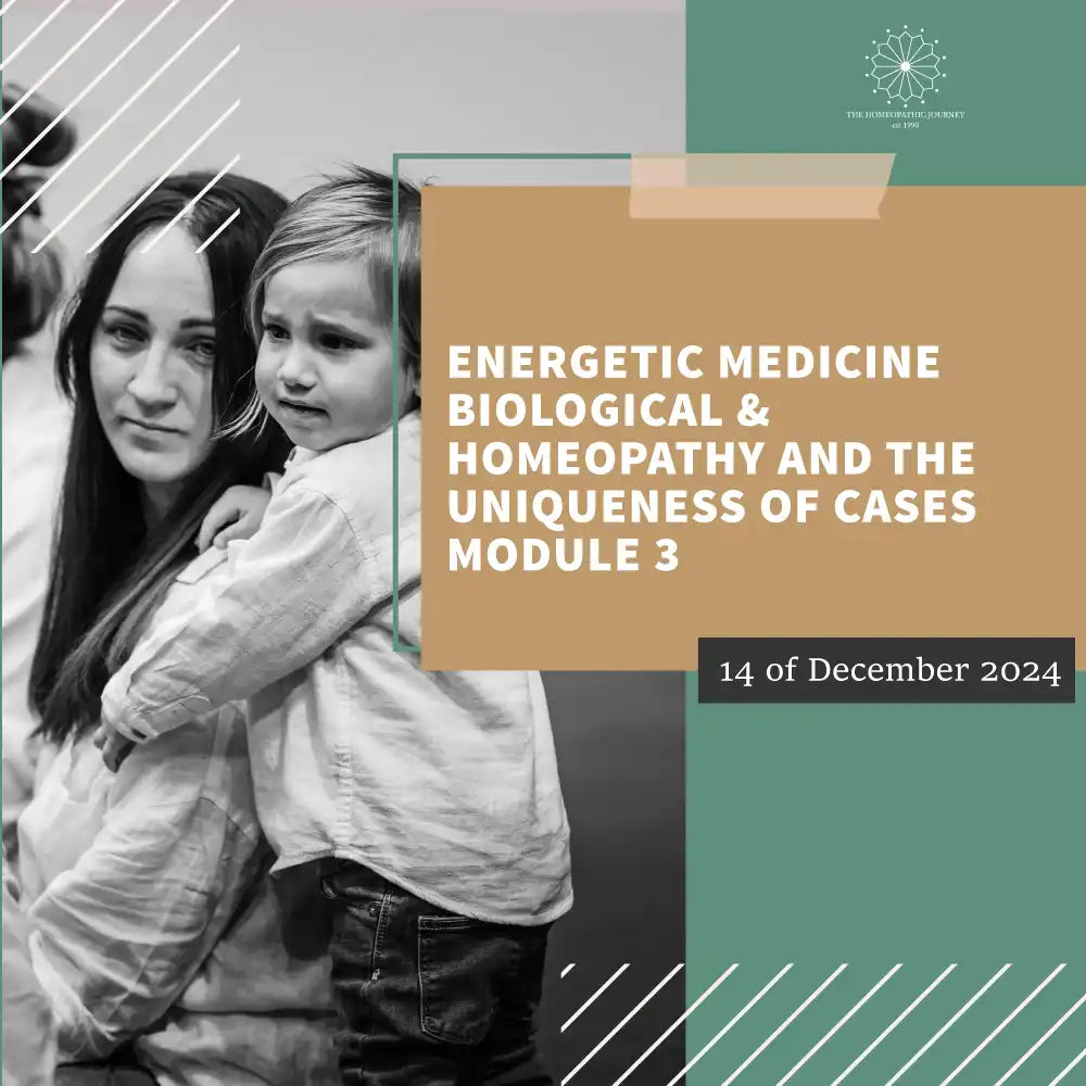 Energetic Medicine Biological & Homeopathy and the Uniqueness of Cases Module 3